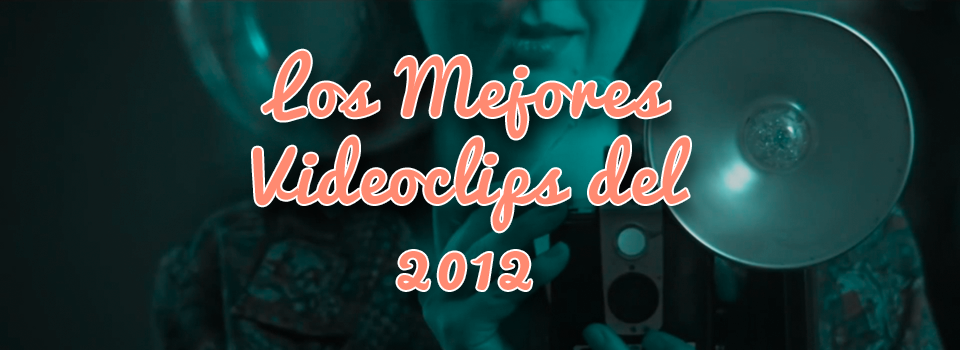 Los mejores videoclips de 2012
