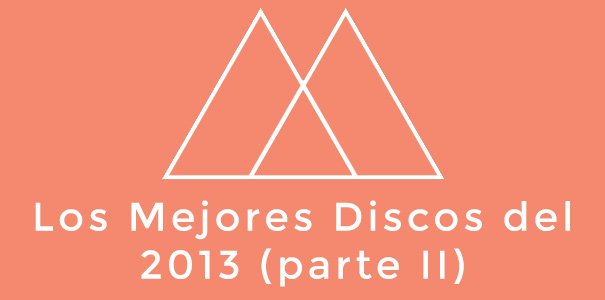 Los mejores discos del 2013 (parte II)