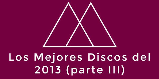 Los mejores discos del 2013 (parte III)