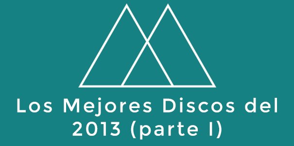 Los mejores discos del 2013 (parte I)